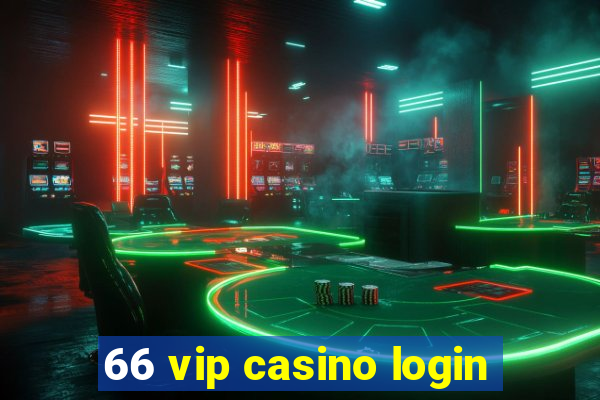 66 vip casino login